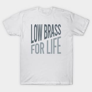 Low Brass for Life T-Shirt